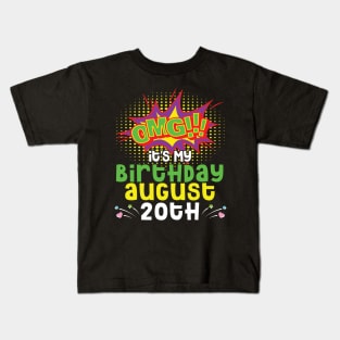 OMG It's My Birthday On August 20th Happy Birthday To Me You Daddy Mommy Brother Sister Son Daughter Kids T-Shirt